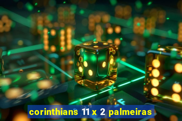 corinthians 11 x 2 palmeiras